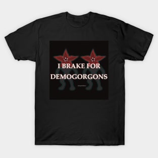 I brake for demogorgons T-Shirt